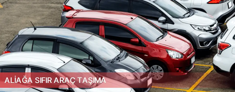 Aliağa İlçemi Sıfır Araç Taşıma